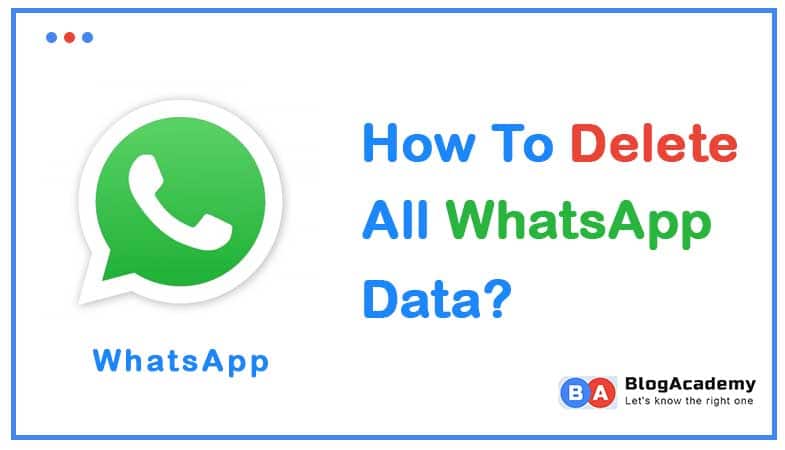 How to delete all whatsapp data?