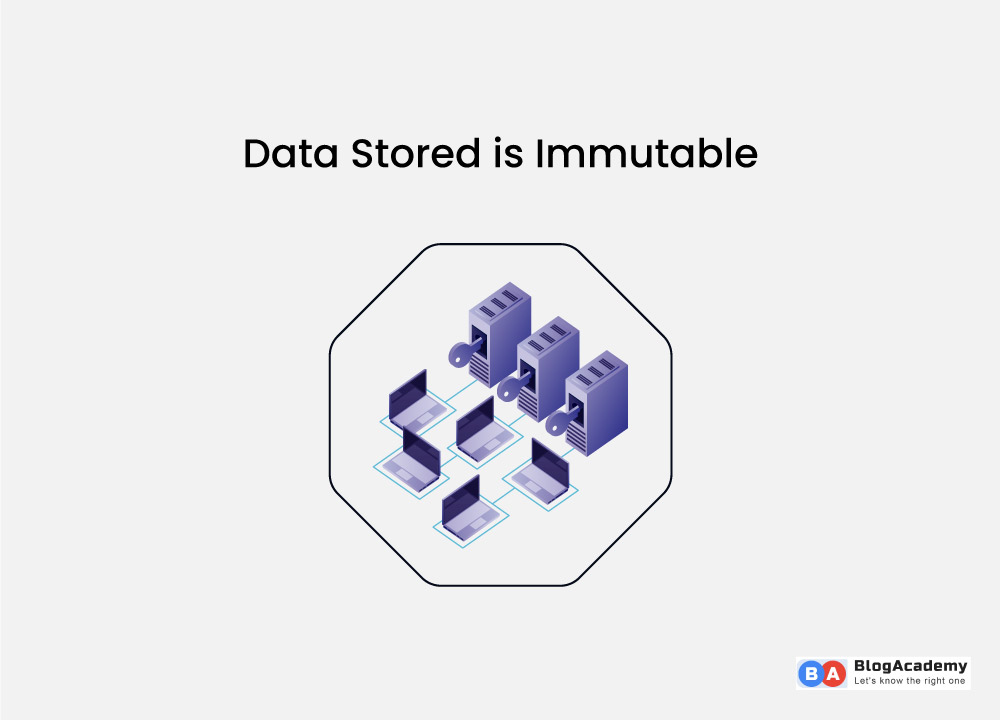 The data stored is Immutable 