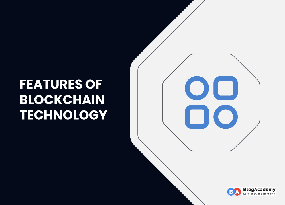 Most important features of blockchain technology