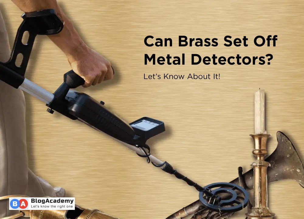 Does brass set off metal detectors? 3 Can Brass Set Off