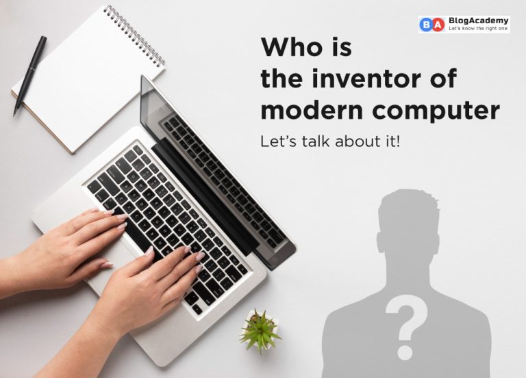 Who is the inventor of modern computer - Blog Academy