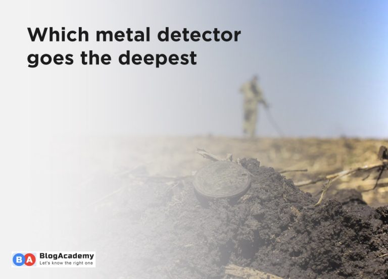 Which metal detector goes the deepest Blog Academy