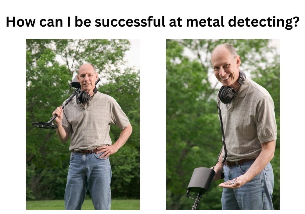 How can I be successful at metal detecting