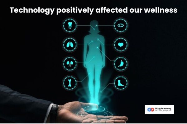 development of technology positively affected our wellness