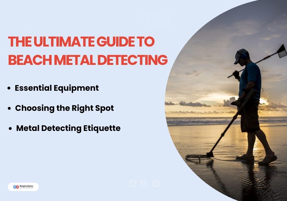 The Ultimate Guide to Beach Metal Detecting