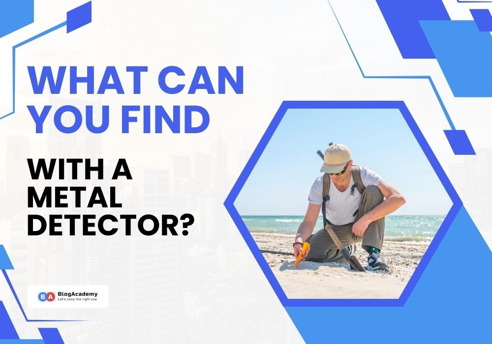 What can you find with a Metal Detector